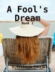 A Fool's Dream; Book 2 - Vilincia Patrick