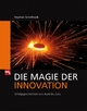 Die Magie der Innovation - Stephan Scholtissek