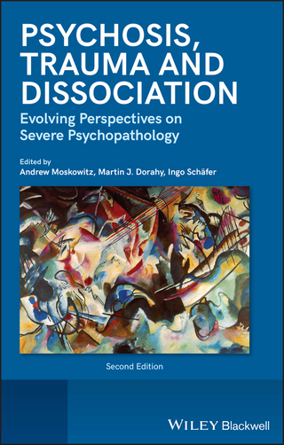 Psychosis, Trauma and Dissociation - Martin J. Dorahy; Andrew Moskowitz; Ingo Sch fer