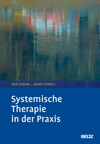 Systemische Therapie in der Praxis - Ulrike Borst; Kirsten von Sydow