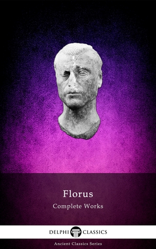 Delphi Complete Works of Florus (Illustrated) - Florus; Delphi Classics