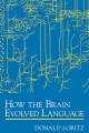 How the Brain Evolved Language - Donald Loritz