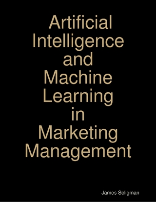 Artificial Intelligence - Machine Learning and Marketing Management - Customer Experience in Modern Marketing James Seligman