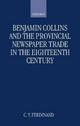 Benjamin Collins and the Provincial Newspaper Trade in the Eighteenth Century - C. Y. Ferdinand