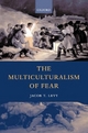 The Multiculturalism of Fear - Jacob T. Levy
