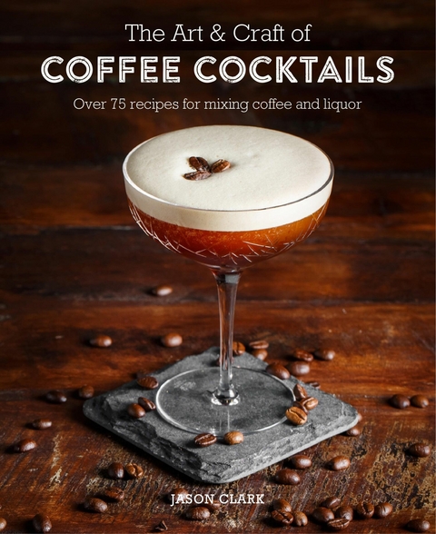 Art & Craft of Coffee Cocktails -  Jason Clark