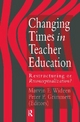 Changing Times In Teacher Education - Marvin F. Wideen; Peter P. Grimmett
