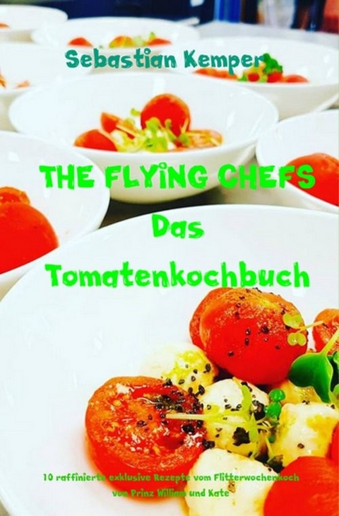 THE FLYING CHEFS Das Tomatenkochbuch -  Sebastian Kemper