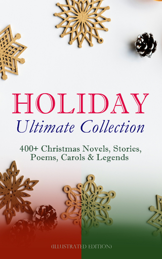 HOLIDAY Ultimate Collection: 400+ Christmas Novels, Stories, Poems, Carols & Legends (Illustrated Edition) - Louis Stevenson; Louisa May Alcott; O. Henry; Mark Twain; Beatrix Potter; Charles Dickens; William Shakespeare; Harriet Beecher Stowe; Emily Dickinson; Rudyard Kipling; Hans Christian Andersen; Selma Lagerlöf; Fyodor Dostoevsky; Martin Luther; Walter Scott; J. M. Barrie; Anthony Trollope; Brothers Grimm; L. Frank Baum; Lucy Maud Montgomery; George MacDonald; Leo Tolstoy; Henry Van Dyke; E. T. A. Hoffmann; Clement Moore; Henry Wadsworth Longfellow; William Wordsworth; Alfred Lord Tennyson; William Butler Yeats; Eleanor H. Porter; Jacob A. Riis; Susan Anne Livingston; Ridley Sedgwick; Sophie May; Lucas Malet; Juliana Horatia Ewing; Alice Hale Burnett; Ernest Ingersoll; Annie F. Johnston; Amanda M. Douglas; Amy Ella Blanchard; Carolyn Wells; Walter Crane; Thomas Nelson Page; Florence L. Barclay; A. S. Boyd; Edward A. Rand; Max Brand; William John Locke; Nora A. Smith