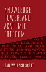 Knowledge, Power, and Academic Freedom -  Joan Wallach Scott