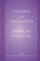 Children and Childhood in American Religions - David C. Dollahite; Don S. Browning; Bonnie J. Miller-McLemore