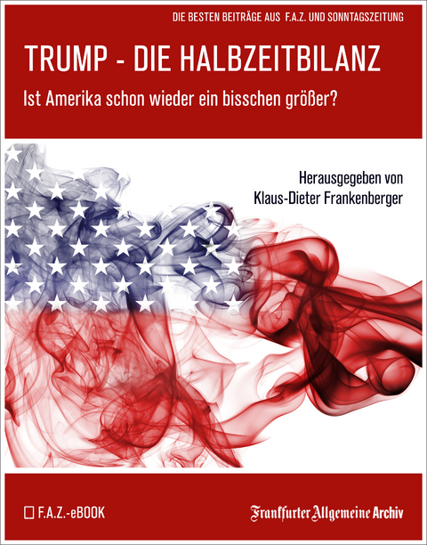 Trump – Die Halbzeitbilanz -  Frankfurter Allgemeine Archiv