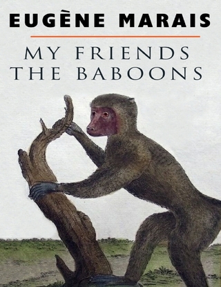My Friends the Baboons - Marais Eugene Marais