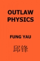 Outlaw Physics - Fung Yau