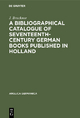 A Bibliographical Catalogue of Seventeenth-Century German Books Published in Holland