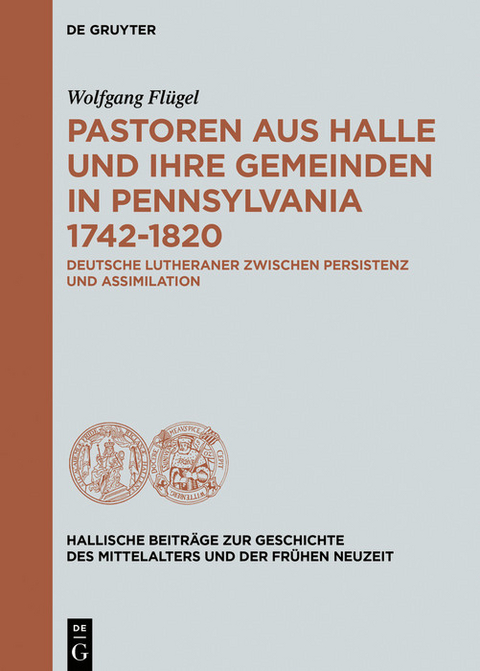 Pastoren aus Halle und ihre Gemeinden in Pennsylvania 1742-1820 -  Wolfgang Flügel