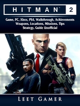 Hitman 2 Game, PC, Xbox, PS4, Walkthrough, Achievements, Weapons, Locations, Missions, Tips, Strategy, Guide Unofficial -  Leet Gamer
