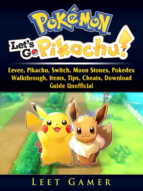 Pokemon Lets Go, Eevee, Pikachu, Switch, Moon Stones, Pokedex, Walkthrough, Items, Tips, Cheats, Download, Guide Unofficial -  Leet Gamer