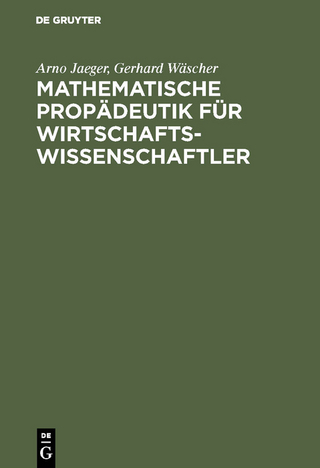 Mathematische Propädeutik für Wirtschaftswissenschaftler - Arno Jaeger; Gerhard Wäscher