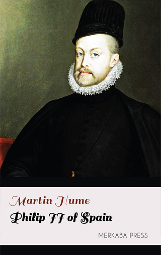 Philip II of Spain - Martin Hume