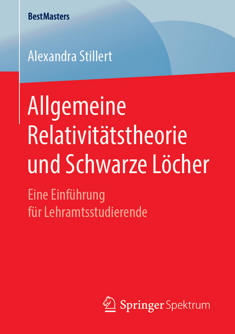 Allgemeine Relativitätstheorie und Schwarze Löcher - Alexandra Stillert