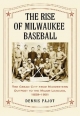 The Rise of Milwaukee Baseball - Dennis Pajot