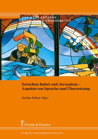 Zwischen Babel und Jerusalem - Aspekte von Sprache und Übersetzung - Stefan Felber