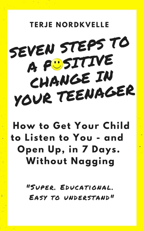 Seven Steps to a Positive Change in Your Teenager - Terje Nordkvelle