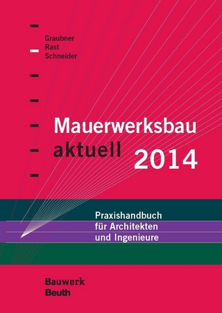 Mauerwerksbau aktuell 2014 - Carl-Alexander Graubner; Ronald Rast; Klaus-Jürgen Schneider