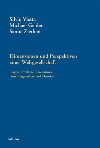 Dimensionen und Perspektiven einer Weltgesellschaft - Michael Gehler; Silvio Vietta; Sanne Ziethen
