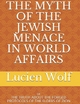 The Myth of the Jewish Menace In World Affairs: Or the Truth About the Forged Protocols of the Elders of Zion - Lucien Wolf