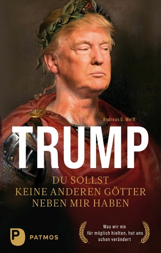Trump - Du sollst keine anderen Götter neben mir haben - Andreas G. Weiß