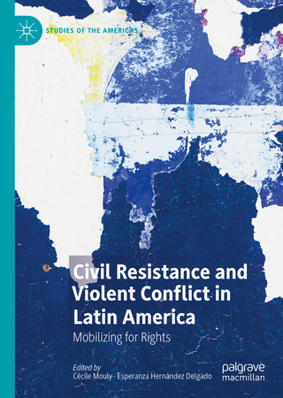 Civil Resistance and Violent Conflict in Latin America - Cécile Mouly; Esperanza Hernández Delgado