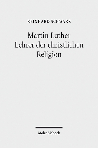 Martin Luther - Lehrer der christlichen Religion - Reinhard Schwarz