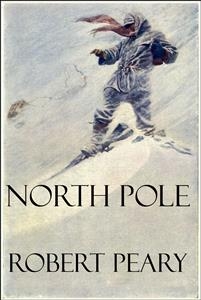 North Pole (Illustrated) - Robert Peary