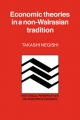 Economic Theories in a Non-Walrasian Tradition - Takashi Negishi
