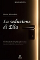La seduzione di Elia - Mario Mirandola
