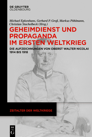 Geheimdienst und Propaganda im Ersten Weltkrieg - Michael Epkenhans; Gerhard P. Groß; Markus Pöhlmann; Christian Stachelbeck