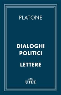 Dialoghi politici. Lettere - Platone