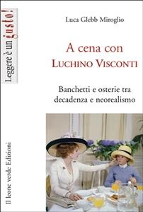 A cena con Luchino Visconti - Luca Glebb Miroglio