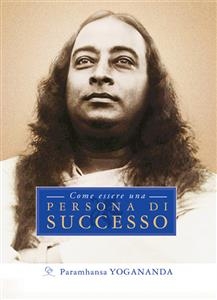 Come essere una persona di successo - Paramhansa Yogananda