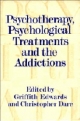 Psychotherapy, Psychological Treatments and the Addictions - Griffith Edwards; Christopher Dare