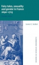 Fairy Tales, Sexuality, and Gender in France, 1690?1715: Nostalgic Utopias (Cambridge Studies in French, Band 55)