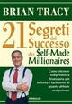 I 21 segreti del successo dei Self-Made Millionaires - Brian Tracy