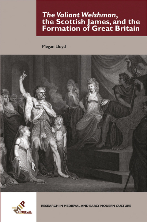 The Valiant Welshman, the Scottish James, and the Formation of Great Britain -  Megan Lloyd