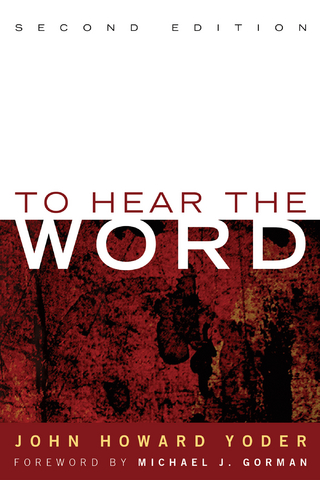 To Hear the Word - Second Edition - John Howard Yoder