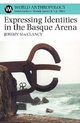Expressing Identities in the Basque Arena - Jeremy MacClancy