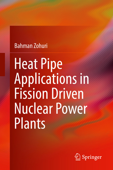 Heat Pipe Applications in Fission Driven Nuclear Power Plants -  Bahman Zohuri