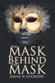 The Mask Behind the Mask - Shana W. Gourdine