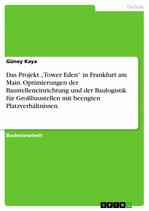 Das Projekt „Tower Eden“ in Frankfurt am Main. Optimierungen der Baustelleneinrichtung und der Baulogistik für Großbaustellen mit beengten Platzverhältnissen. - Güney Kaya